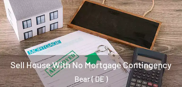  Sell House With No Mortgage Contingency Bear ( DE )