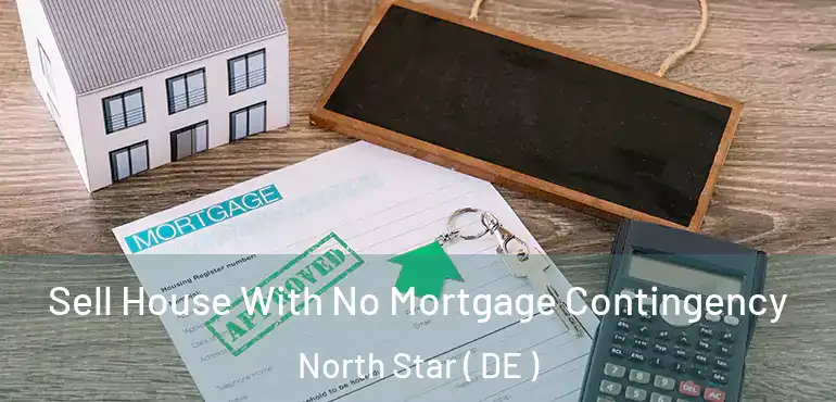  Sell House With No Mortgage Contingency North Star ( DE )