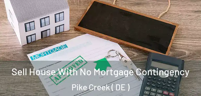  Sell House With No Mortgage Contingency Pike Creek ( DE )