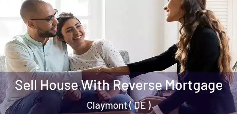  Sell House With Reverse Mortgage Claymont ( DE )