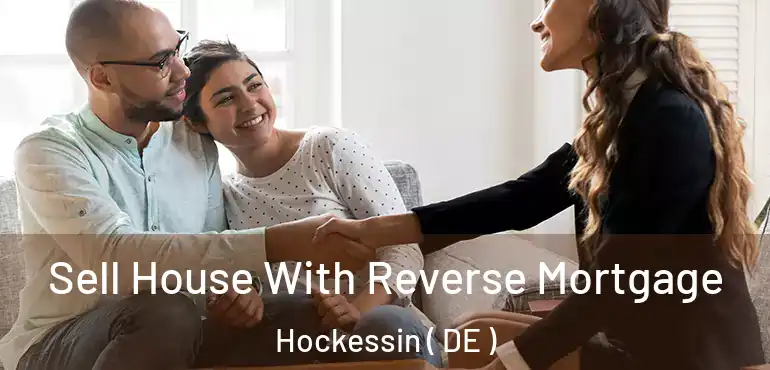  Sell House With Reverse Mortgage Hockessin ( DE )