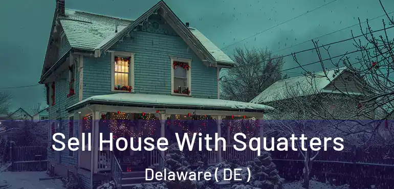  Sell House With Squatters Delaware ( DE )