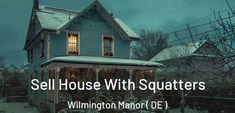  Sell House With Squatters Wilmington Manor ( DE )