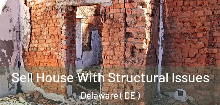  Sell House With Structural Issues Delaware ( DE )