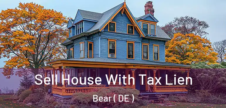  Sell House With Tax Lien Bear ( DE )