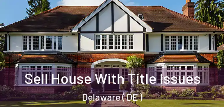  Sell House With Title Issues Delaware ( DE )
