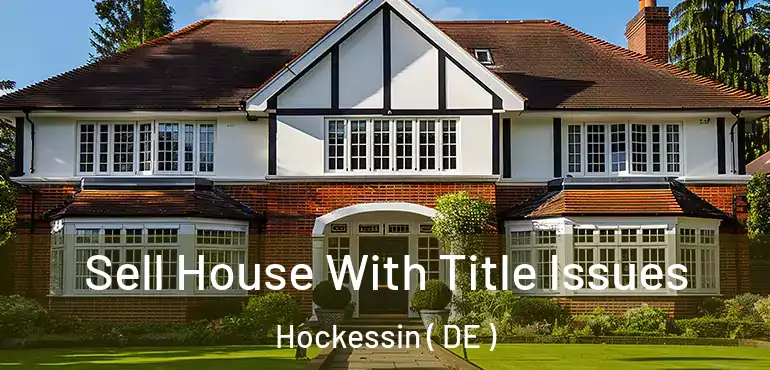  Sell House With Title Issues Hockessin ( DE )