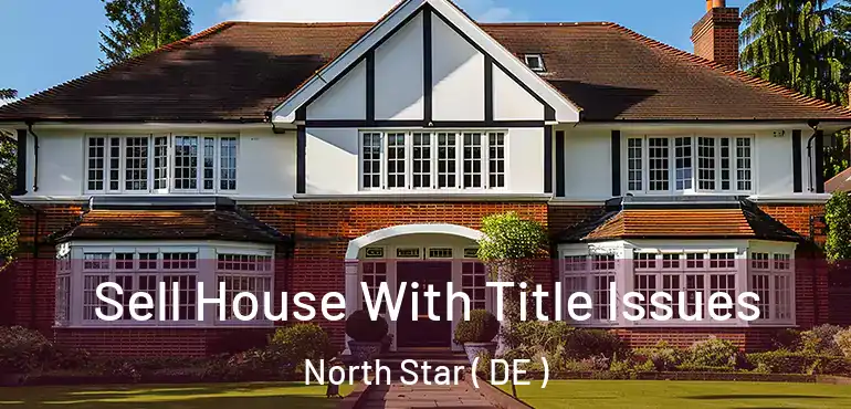  Sell House With Title Issues North Star ( DE )