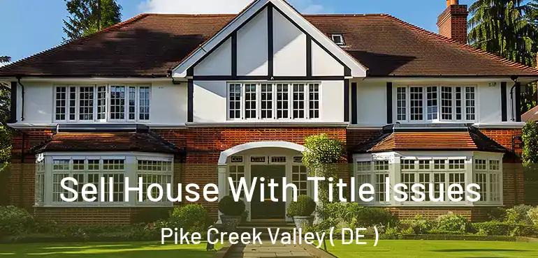 Sell House With Title Issues Pike Creek Valley ( DE )