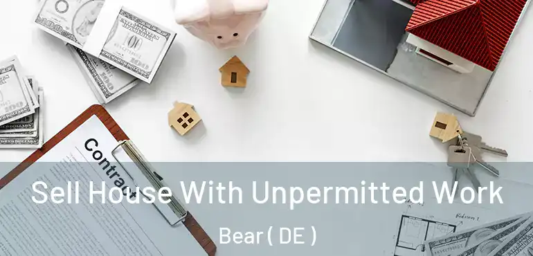  Sell House With Unpermitted Work Bear ( DE )