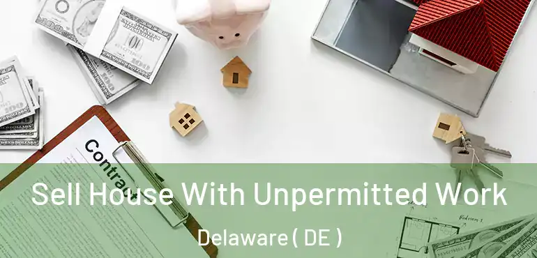  Sell House With Unpermitted Work Delaware ( DE )