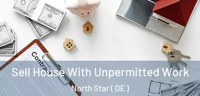  Sell House With Unpermitted Work North Star ( DE )