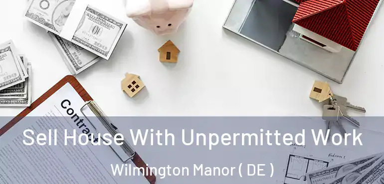  Sell House With Unpermitted Work Wilmington Manor ( DE )