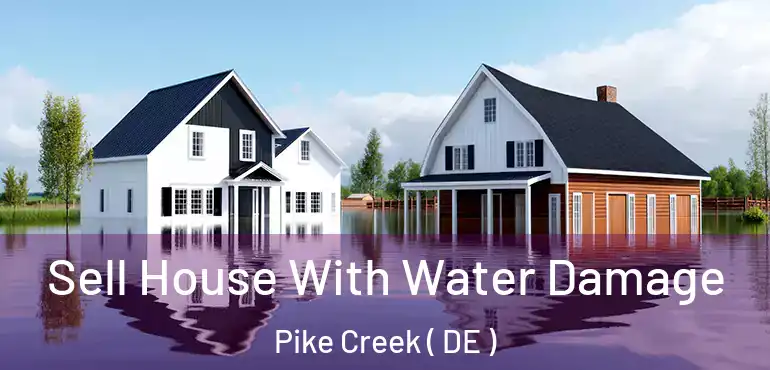  Sell House With Water Damage Pike Creek ( DE )