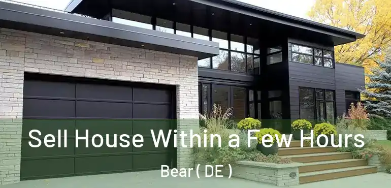  Sell House Within a Few Hours Bear ( DE )