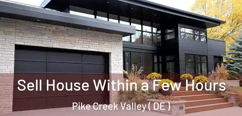  Sell House Within a Few Hours Pike Creek Valley ( DE )