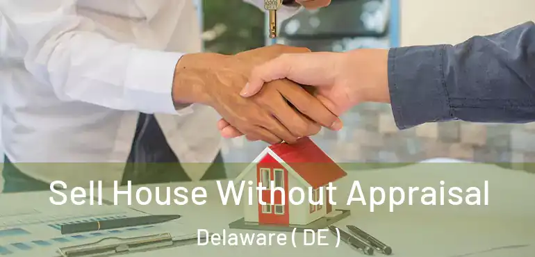  Sell House Without Appraisal Delaware ( DE )