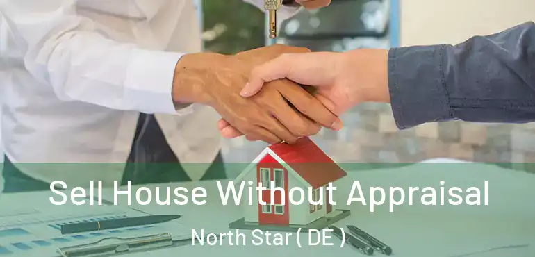  Sell House Without Appraisal North Star ( DE )
