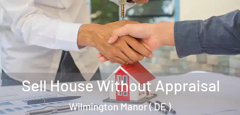  Sell House Without Appraisal Wilmington Manor ( DE )