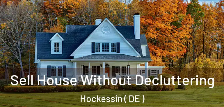  Sell House Without Decluttering Hockessin ( DE )