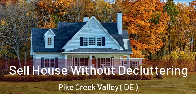  Sell House Without Decluttering Pike Creek Valley ( DE )