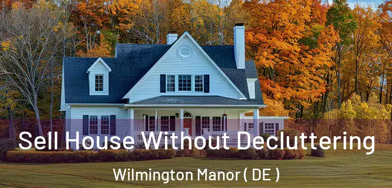  Sell House Without Decluttering Wilmington Manor ( DE )