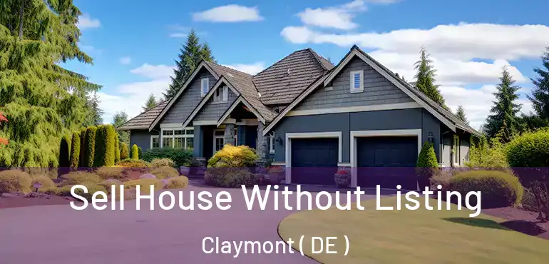  Sell House Without Listing Claymont ( DE )