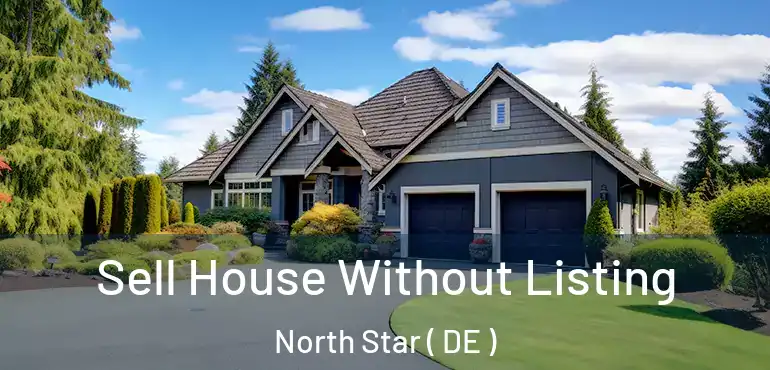  Sell House Without Listing North Star ( DE )