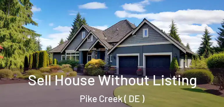  Sell House Without Listing Pike Creek ( DE )