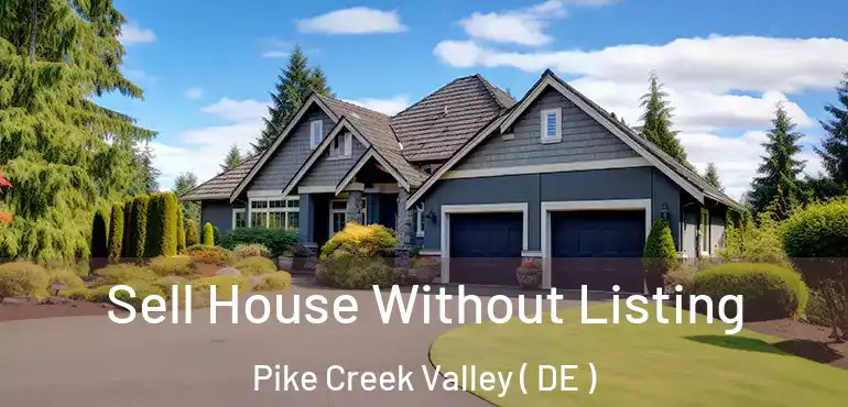  Sell House Without Listing Pike Creek Valley ( DE )