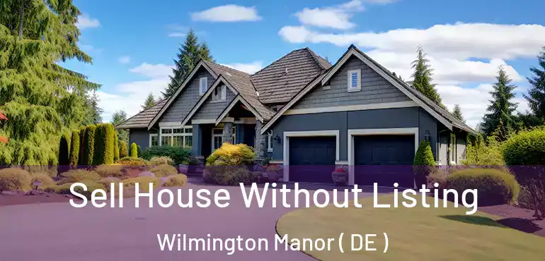  Sell House Without Listing Wilmington Manor ( DE )