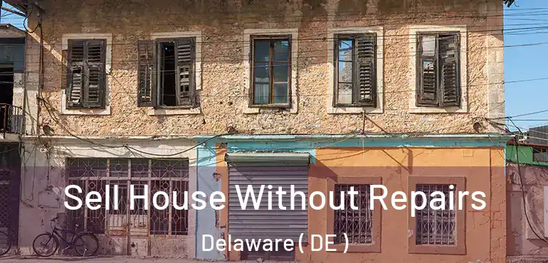  Sell House Without Repairs Delaware ( DE )