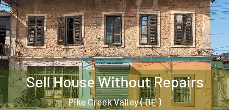  Sell House Without Repairs Pike Creek Valley ( DE )