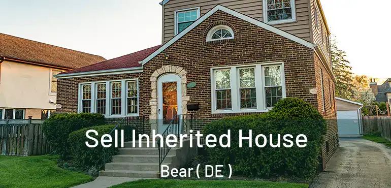  Sell Inherited House Bear ( DE )