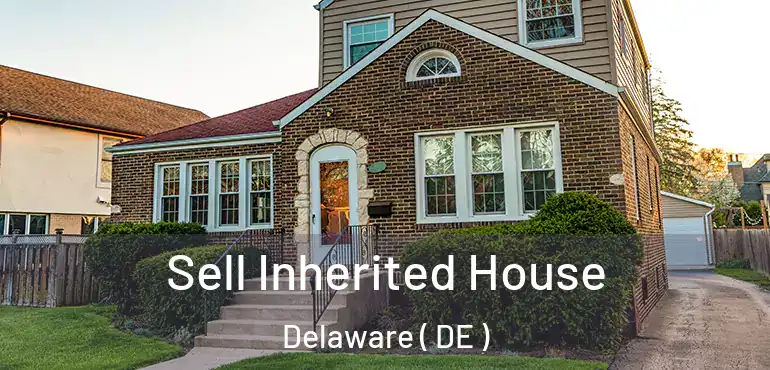  Sell Inherited House Delaware ( DE )