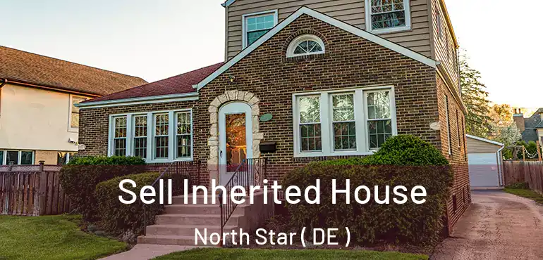  Sell Inherited House North Star ( DE )