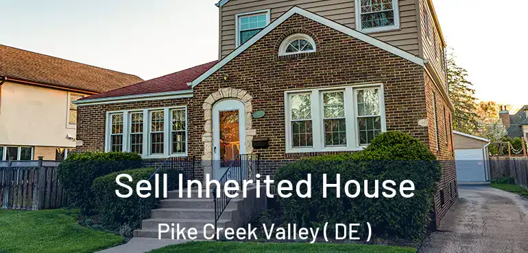  Sell Inherited House Pike Creek Valley ( DE )
