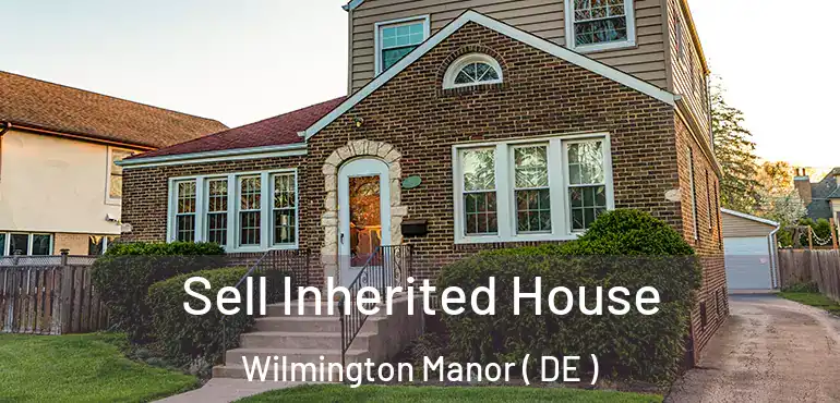  Sell Inherited House Wilmington Manor ( DE )