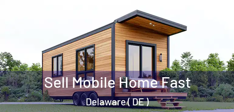  Sell Mobile Home Fast Delaware ( DE )