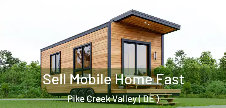  Sell Mobile Home Fast Pike Creek Valley ( DE )