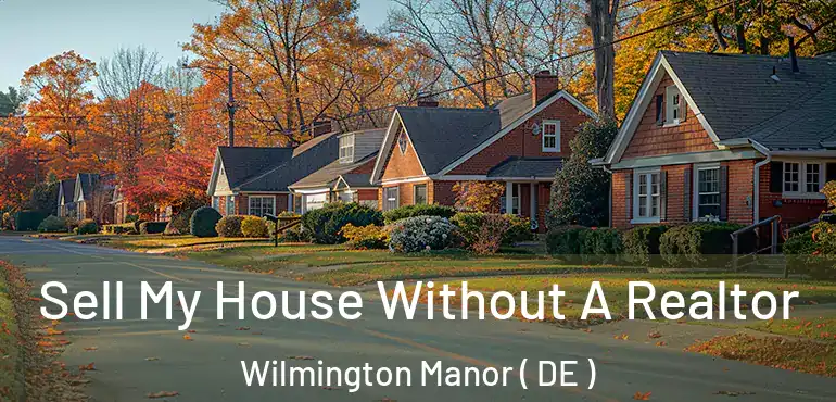  Sell My House Without A Realtor Wilmington Manor ( DE )
