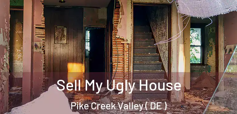  Sell My Ugly House Pike Creek Valley ( DE )