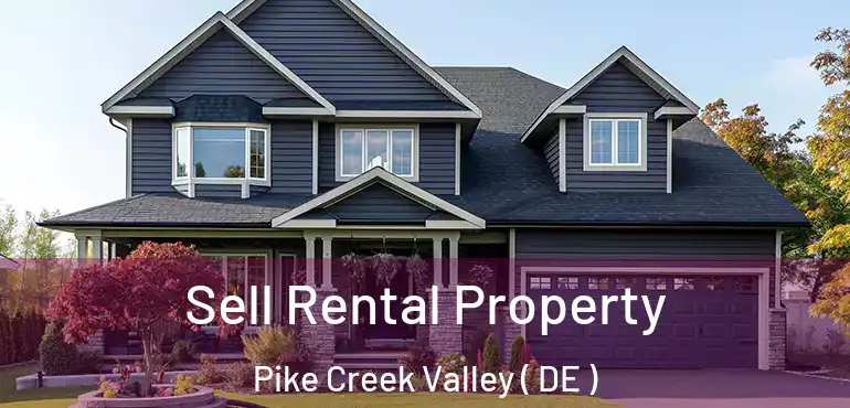  Sell Rental Property Pike Creek Valley ( DE )