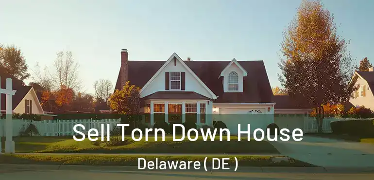  Sell Torn Down House Delaware ( DE )