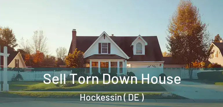 Sell Torn Down House Hockessin ( DE )