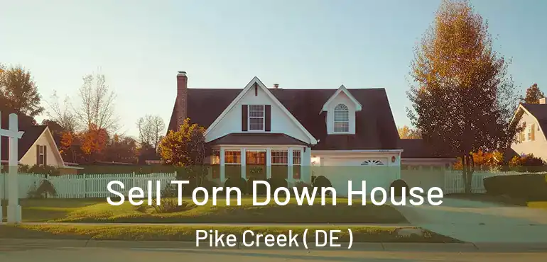  Sell Torn Down House Pike Creek ( DE )