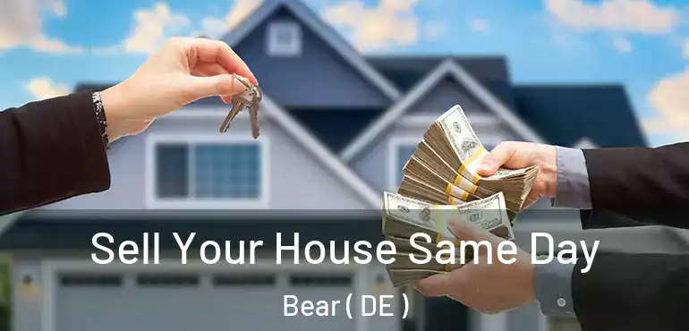  Sell Your House Same Day Bear ( DE )