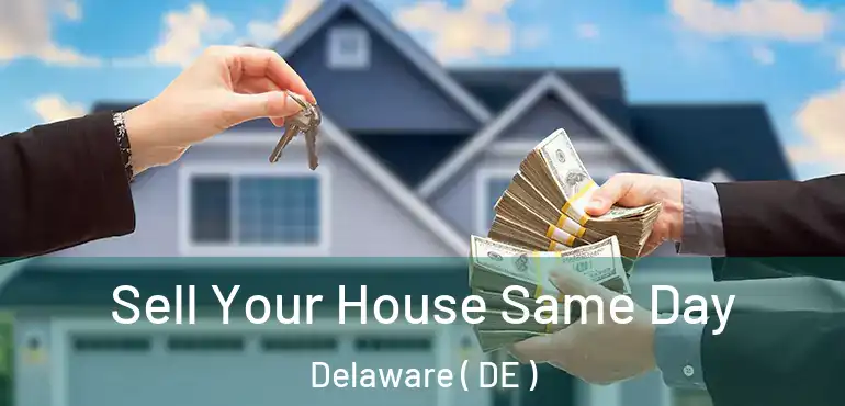  Sell Your House Same Day Delaware ( DE )