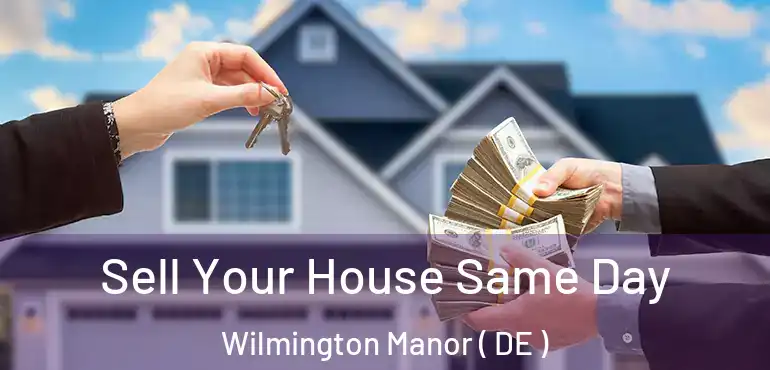  Sell Your House Same Day Wilmington Manor ( DE )