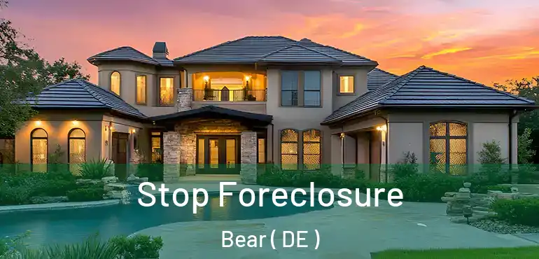 Stop Foreclosure Bear ( DE )